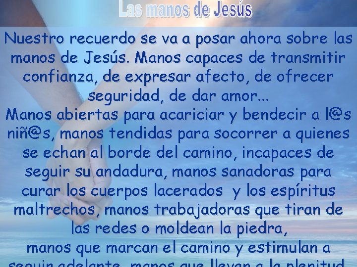 Nuestro recuerdo se va a posar ahora sobre las manos de Jesús. Manos capaces