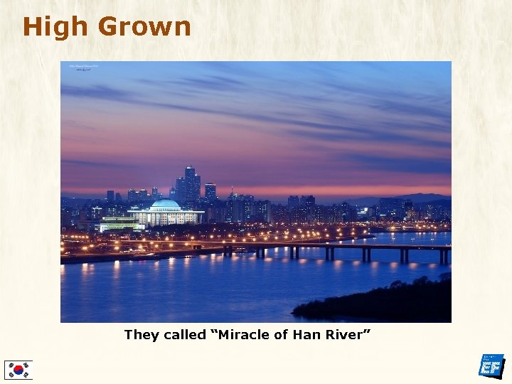High Grown They called “Miracle of Han River” 