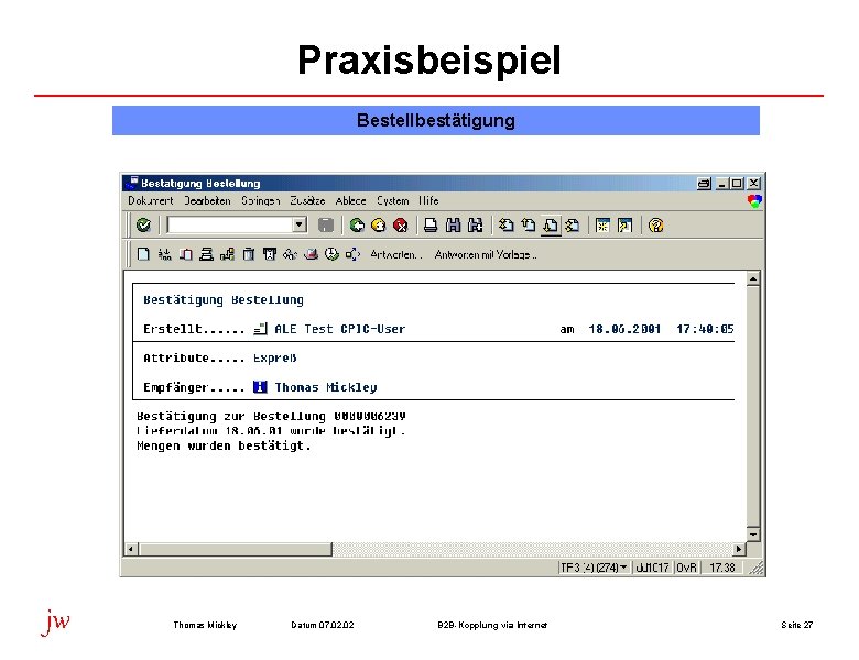 Praxisbeispiel Bestellbestätigung jw Thomas Mickley Datum 07. 02 B 2 B-Kopplung via Internet Seite