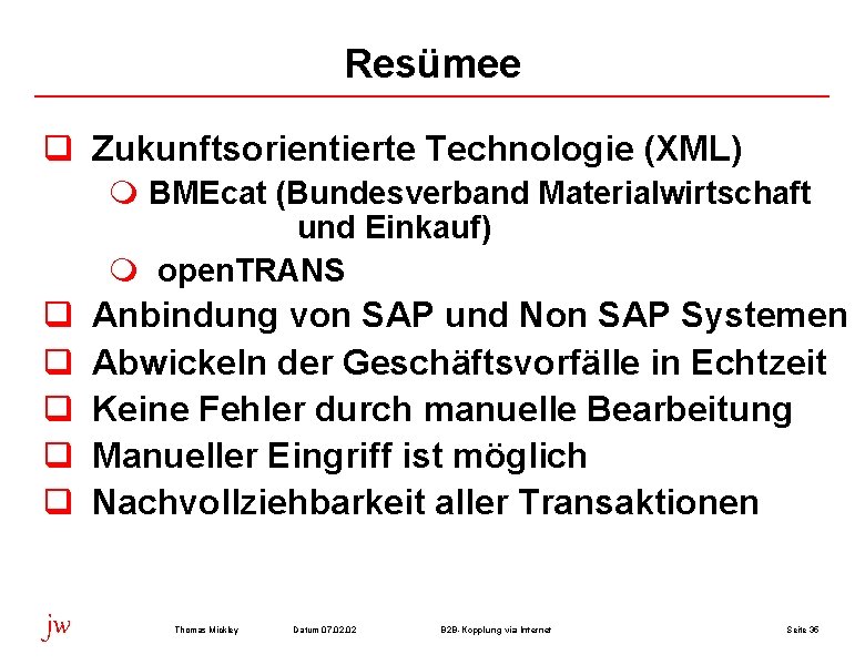 Resümee q Zukunftsorientierte Technologie (XML) m BMEcat (Bundesverband Materialwirtschaft und Einkauf) m open. TRANS