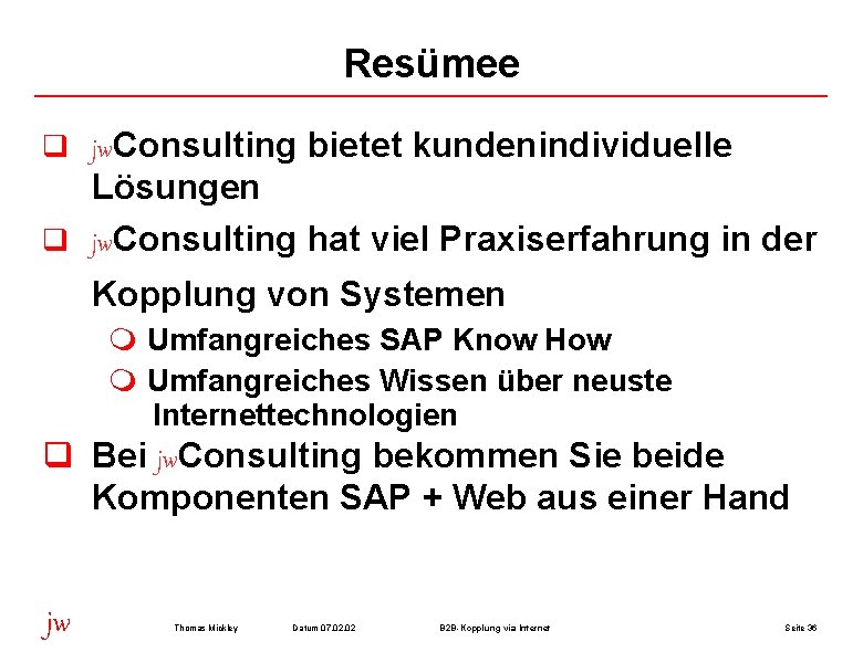 Resümee q jw. Consulting bietet kundenindividuelle Lösungen q jw. Consulting hat viel Praxiserfahrung in