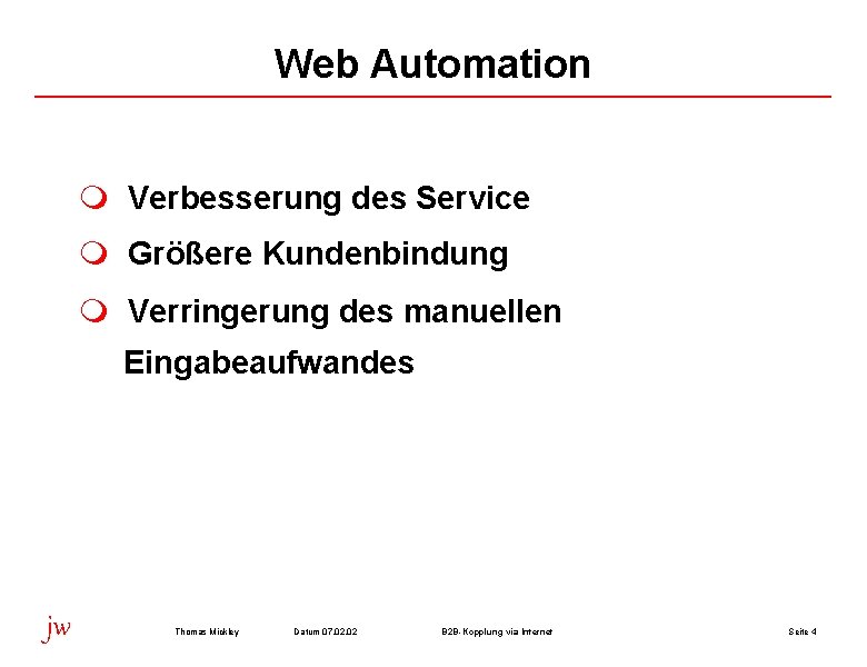 Web Automation m Verbesserung des Service m Größere Kundenbindung m Verringerung des manuellen Eingabeaufwandes