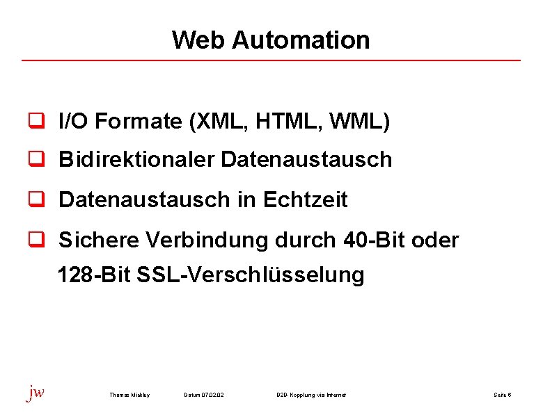 Web Automation q I/O Formate (XML, HTML, WML) q Bidirektionaler Datenaustausch q Datenaustausch in