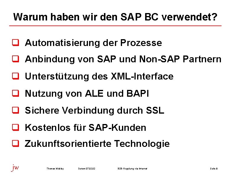 Warum haben wir den SAP BC verwendet? q Automatisierung der Prozesse q Anbindung von