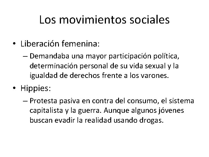 Los movimientos sociales • Liberación femenina: – Demandaba una mayor participación política, determinación personal