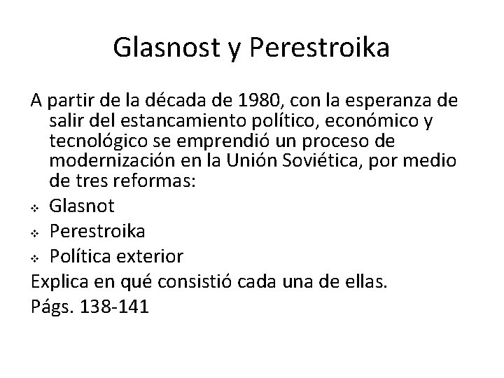 Glasnost y Perestroika A partir de la década de 1980, con la esperanza de