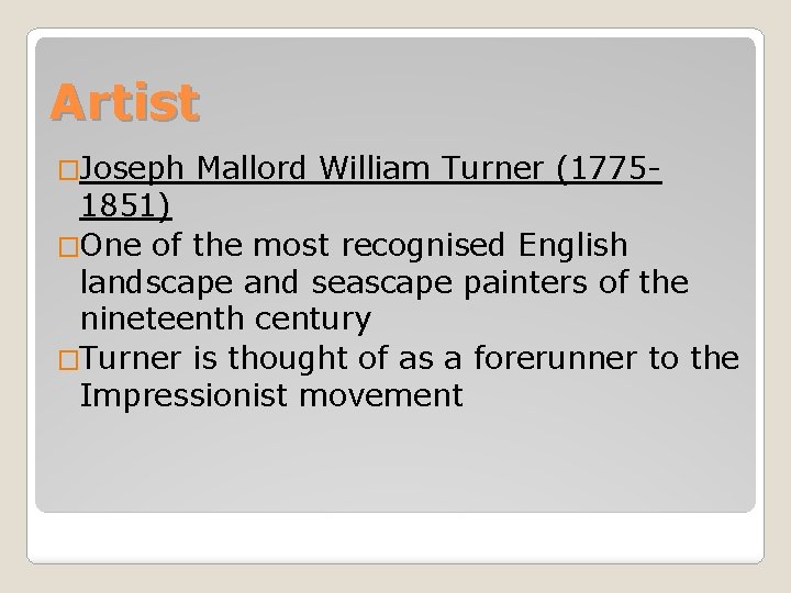 Artist �Joseph Mallord William Turner (1775 - 1851) �One of the most recognised English