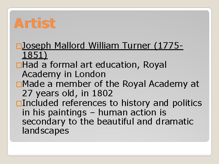 Artist �Joseph Mallord William Turner (1775 - 1851) �Had a formal art education, Royal