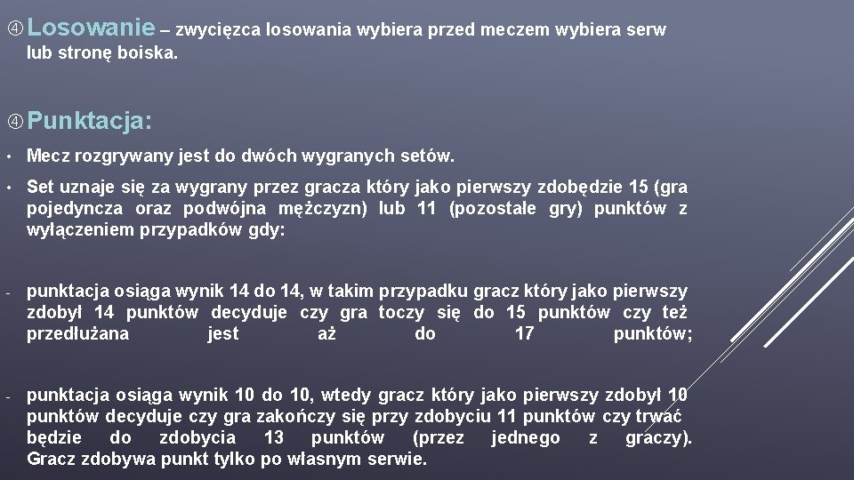  Losowanie – zwycięzca losowania wybiera przed meczem wybiera serw lub stronę boiska. Punktacja: