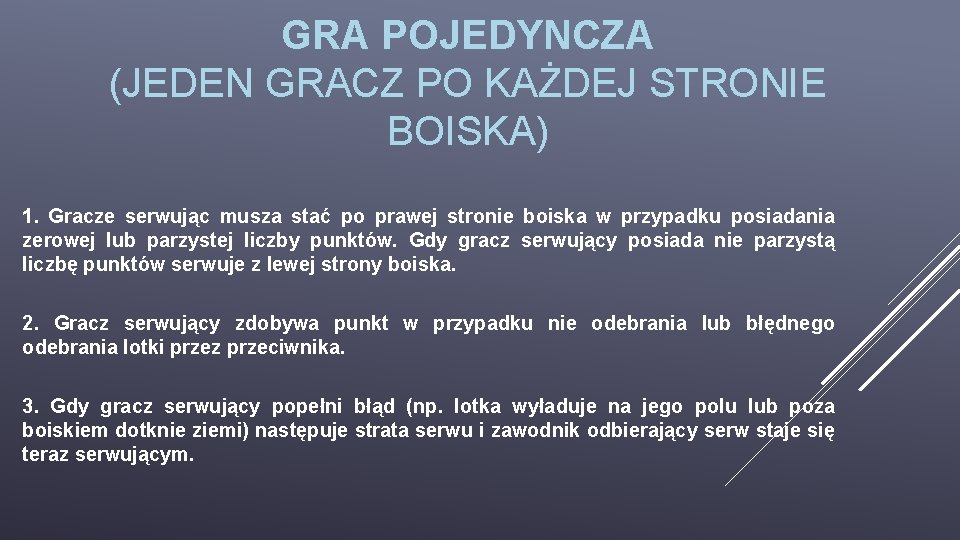 GRA POJEDYNCZA (JEDEN GRACZ PO KAŻDEJ STRONIE BOISKA) 1. Gracze serwując musza stać po