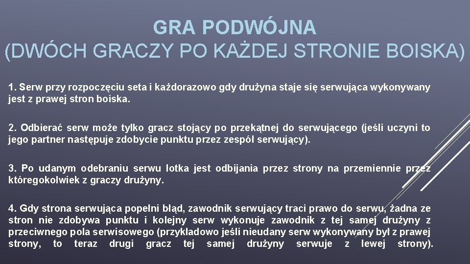 GRA PODWÓJNA (DWÓCH GRACZY PO KAŻDEJ STRONIE BOISKA) 1. Serw przy rozpoczęciu seta i