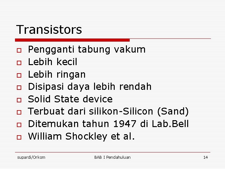 Transistors o o o o Pengganti tabung vakum Lebih kecil Lebih ringan Disipasi daya