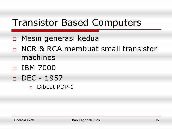 Transistor Based Computers o o Mesin generasi kedua NCR & RCA membuat small transistor