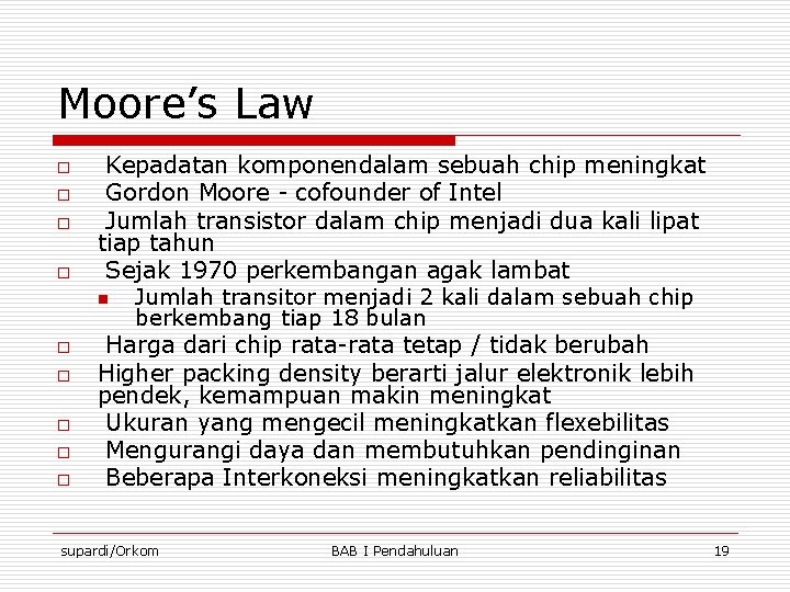 Moore’s Law o o o o o Kepadatan komponendalam sebuah chip meningkat Gordon Moore