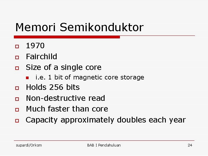 Memori Semikonduktor o o o 1970 Fairchild Size of a single core n o