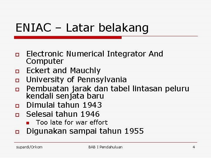ENIAC – Latar belakang o o o Electronic Numerical Integrator And Computer Eckert and