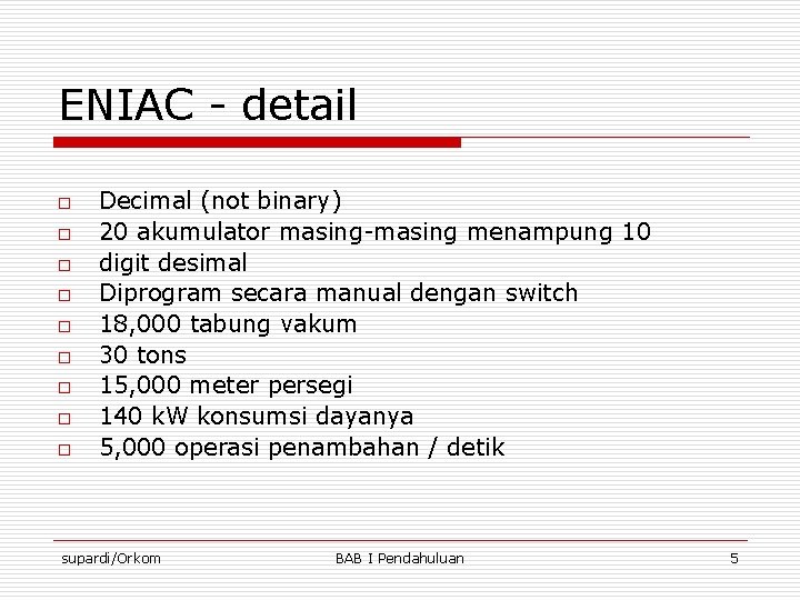 ENIAC - detail o o o o o Decimal (not binary) 20 akumulator masing-masing