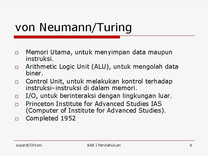 von Neumann/Turing o o o Memori Utama, untuk menyimpan data maupun instruksi. Arithmetic Logic