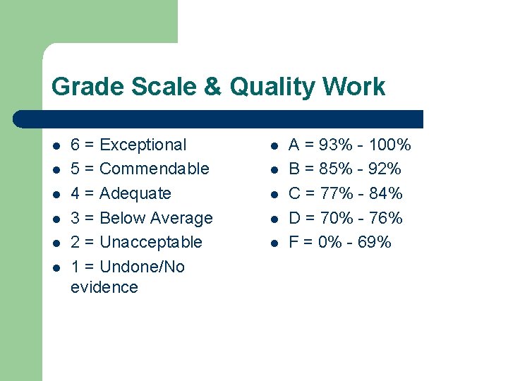 Grade Scale & Quality Work l l l 6 = Exceptional 5 = Commendable