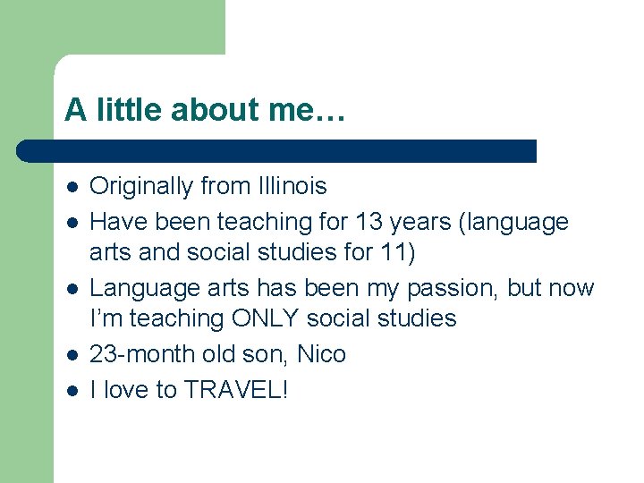 A little about me… l l l Originally from Illinois Have been teaching for