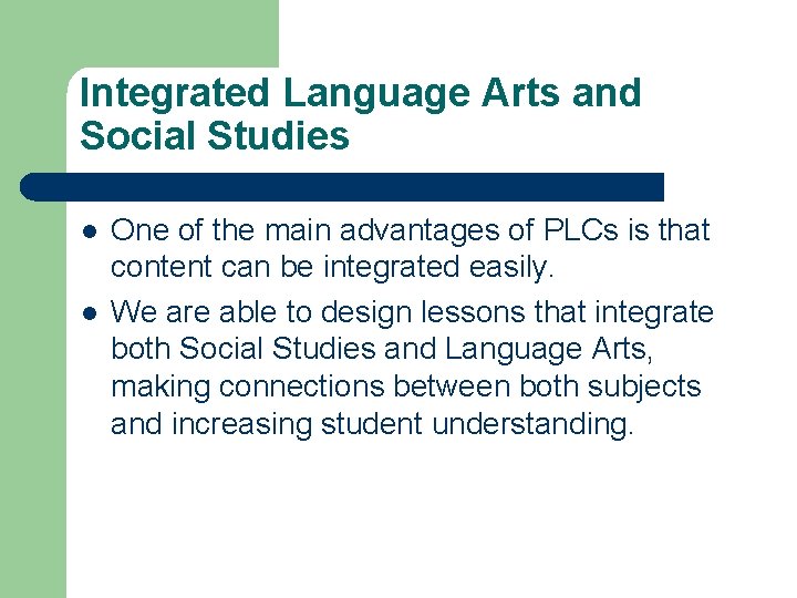 Integrated Language Arts and Social Studies l l One of the main advantages of