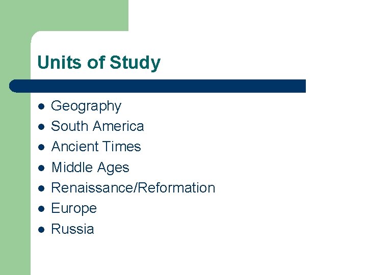 Units of Study l l l l Geography South America Ancient Times Middle Ages