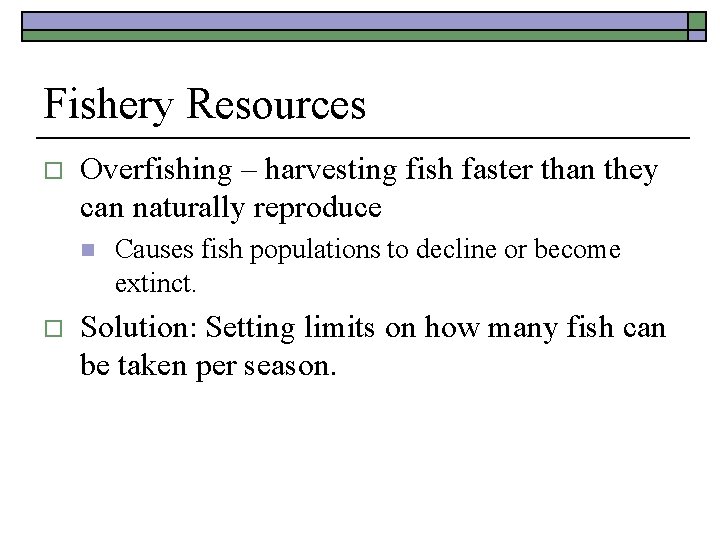 Fishery Resources o Overfishing – harvesting fish faster than they can naturally reproduce n