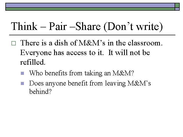 Think – Pair –Share (Don’t write) o There is a dish of M&M’s in