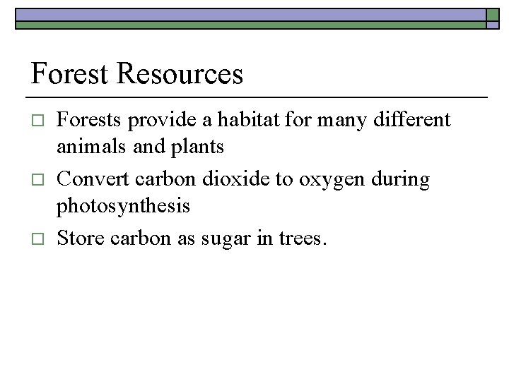 Forest Resources o o o Forests provide a habitat for many different animals and