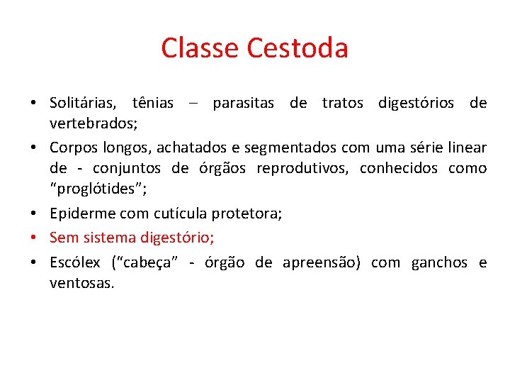 Classe Cestoda • Solitárias, tênias – parasitas de tratos digestórios de vertebrados; • Corpos