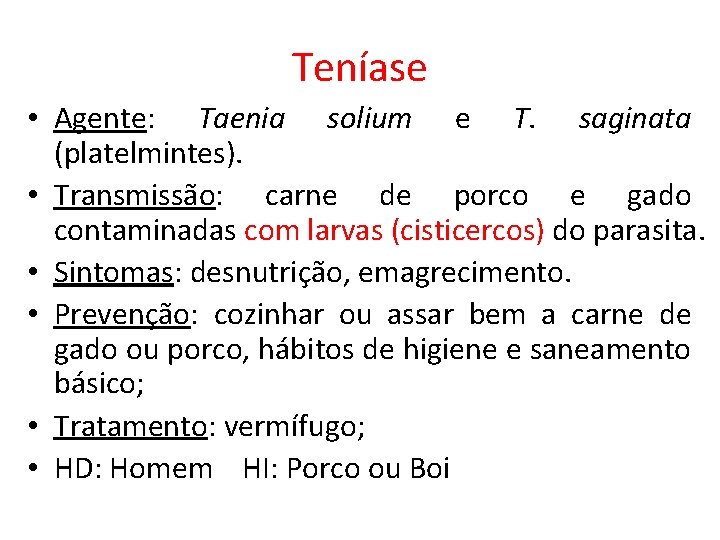 Teníase • Agente: Taenia solium e T. saginata (platelmintes). • Transmissão: carne de porco