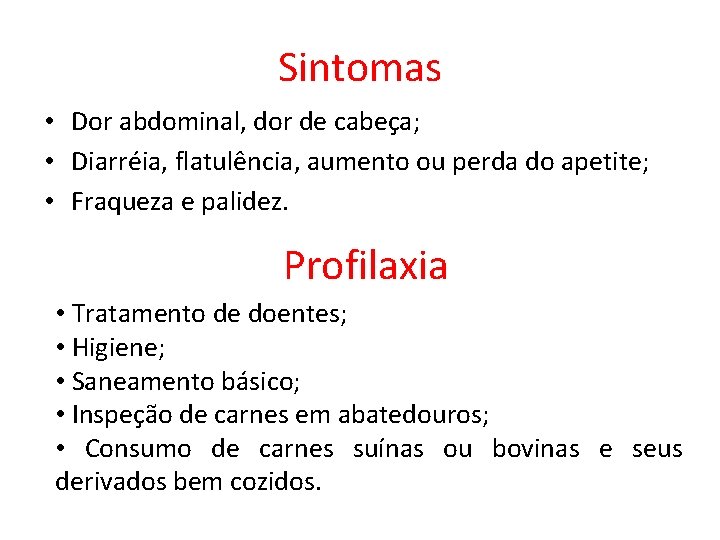 Sintomas • Dor abdominal, dor de cabeça; • Diarréia, flatulência, aumento ou perda do