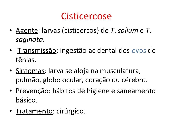 Cisticercose • Agente: larvas (cisticercos) de T. solium e T. saginata. • Transmissão: ingestão