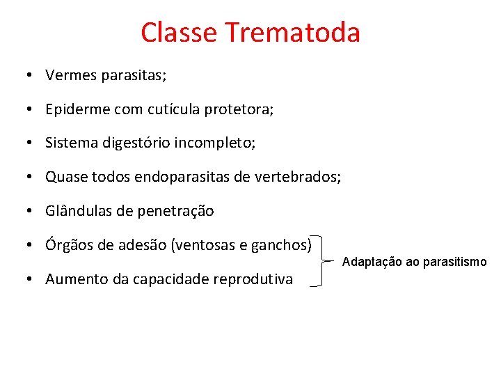 Classe Trematoda • Vermes parasitas; • Epiderme com cutícula protetora; • Sistema digestório incompleto;