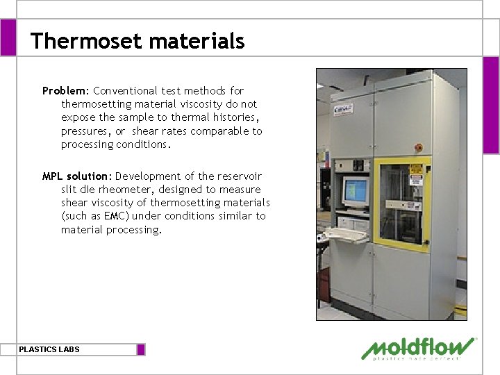 Thermoset materials Problem: Conventional test methods for thermosetting material viscosity do not expose the