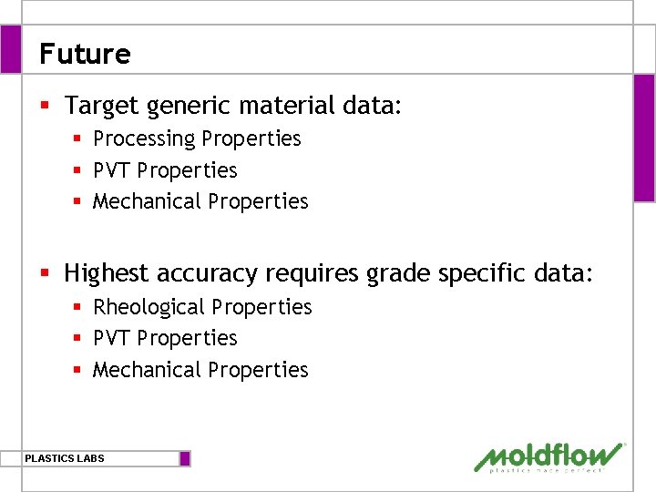 Future § Target generic material data: § Processing Properties § PVT Properties § Mechanical