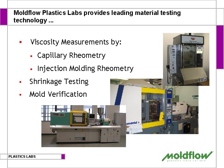 Moldflow Plastics Labs provides leading material testing technology. . . § Viscosity Measurements by: