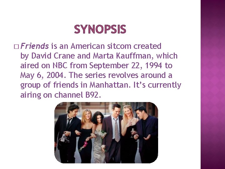 SYNOPSIS � Friends is an American sitcom created by David Crane and Marta Kauffman,