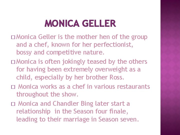 MONICA GELLER � Monica Geller is the mother hen of the group and a