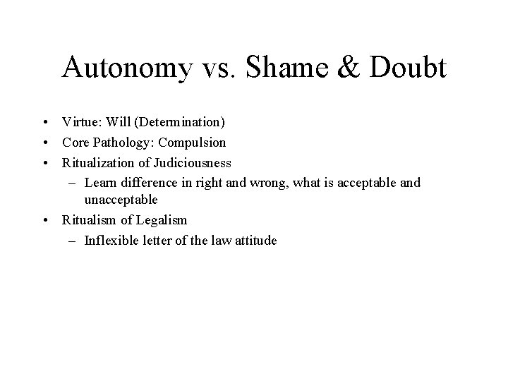 Autonomy vs. Shame & Doubt • Virtue: Will (Determination) • Core Pathology: Compulsion • Autonomy vs. Shame & Doubt • Virtue: Will (Determination) • Core Pathology: Compulsion •