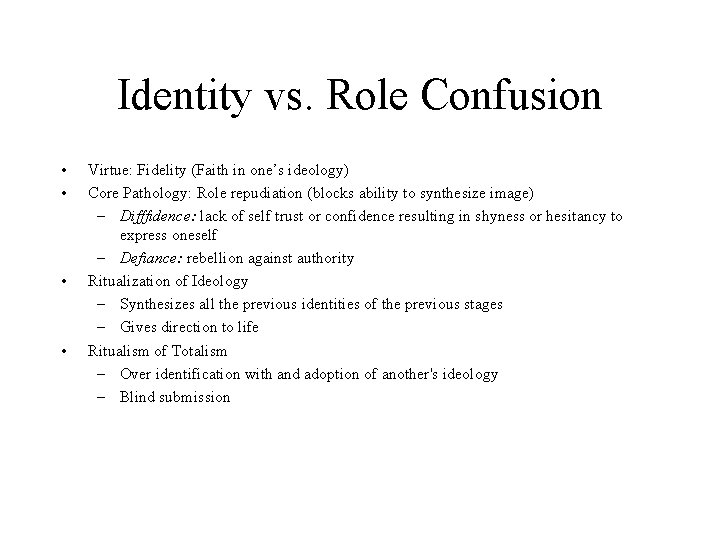 Identity vs. Role Confusion • • Virtue: Fidelity (Faith in one’s ideology) Core Pathology: