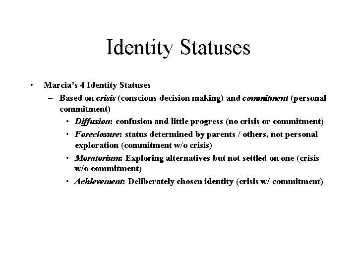 Identity Statuses • Marcia’s 4 Identity Statuses – Based on crisis (conscious decision making)