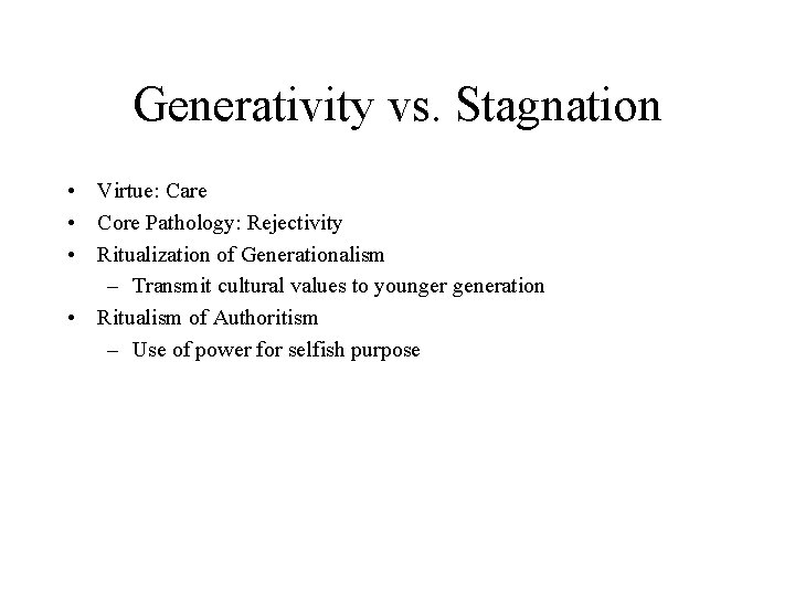 Generativity vs. Stagnation • Virtue: Care • Core Pathology: Rejectivity • Ritualization of Generationalism