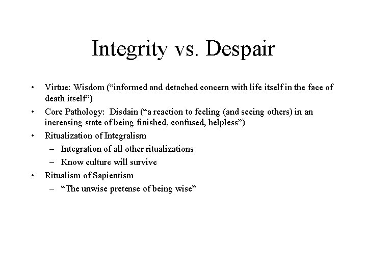 Integrity vs. Despair • • Virtue: Wisdom (“informed and detached concern with life itself