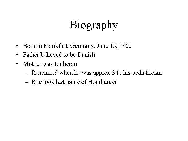 Biography • Born in Frankfurt, Germany, June 15, 1902 • Father believed to be