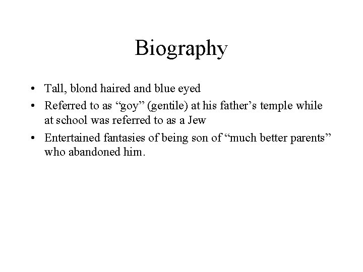 Biography • Tall, blond haired and blue eyed • Referred to as “goy” (gentile)