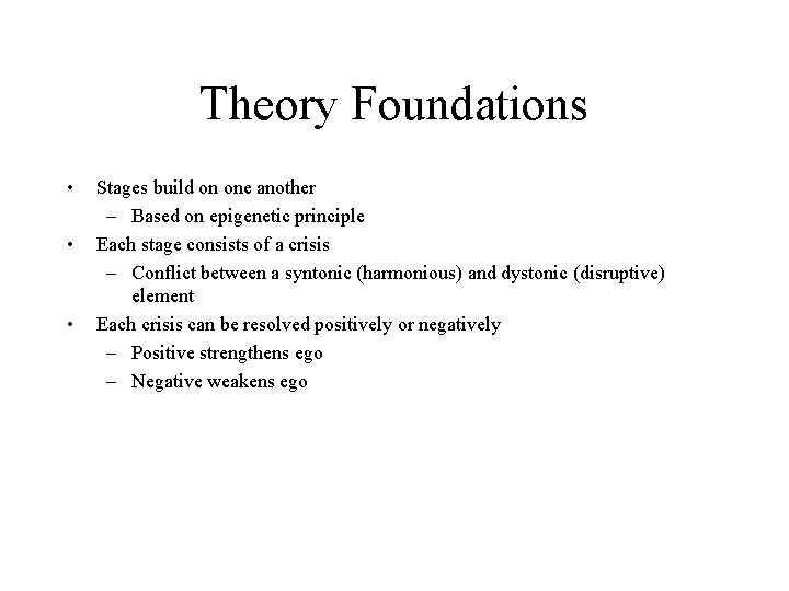 Theory Foundations • • • Stages build on one another – Based on epigenetic