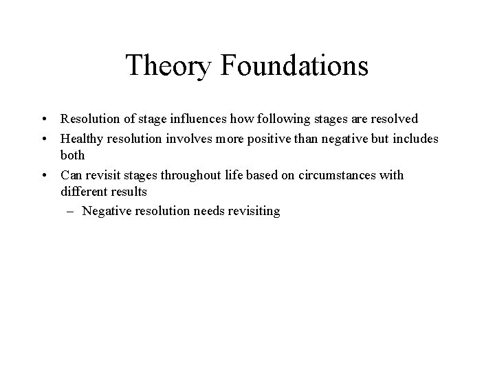 Theory Foundations • Resolution of stage influences how following stages are resolved • Healthy Theory Foundations • Resolution of stage influences how following stages are resolved • Healthy