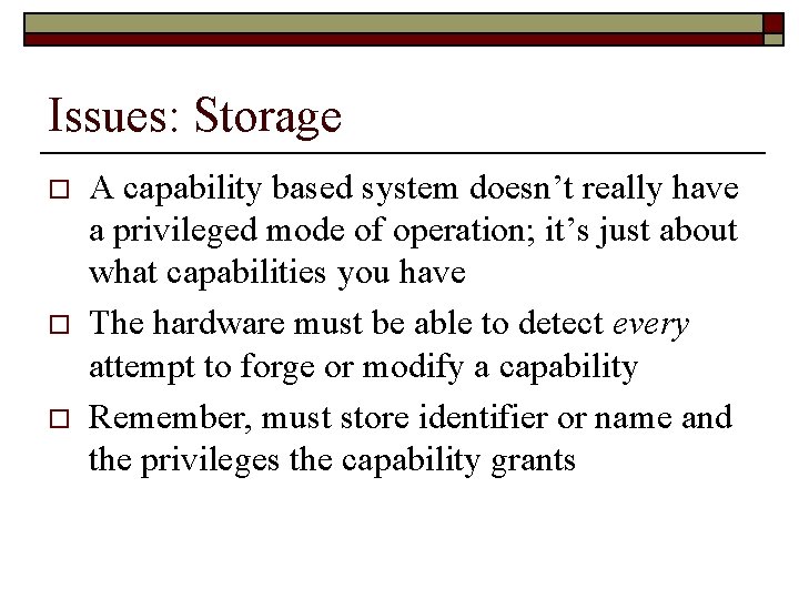 Issues: Storage o o o A capability based system doesn’t really have a privileged