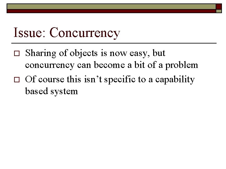 Issue: Concurrency o o Sharing of objects is now easy, but concurrency can become
